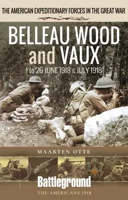 Belleau Wood i Vaux: od 1 do 26 czerwca i lipca 1918 r. - Belleau Wood and Vaux: 1 to 26 June & July 1918