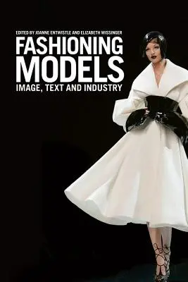 Modele mody: Wizerunek, tekst i branża - Fashioning Models: Image, Text and Industry