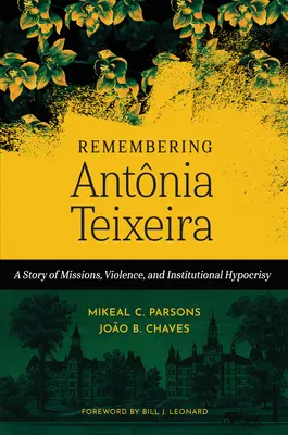 Pamięć o Antnii Teixeirze: historia misji, przemocy i instytucjonalnej hipokryzji - Remembering Antnia Teixeira: A Story of Missions, Violence, and Institutional Hypocrisy