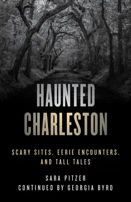 Nawiedzone Charleston: Straszne miejsca, niesamowite spotkania i opowieści - Haunted Charleston: Scary Sites, Eerie Encounters, and Tall Tales