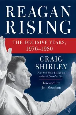 Reagan Rising: Decydujące lata, 1976-1980 - Reagan Rising: The Decisive Years, 1976-1980