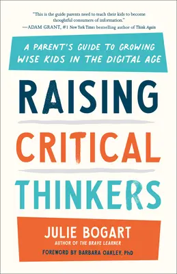 Wychowanie krytycznych myślicieli: Poradnik dla rodziców, jak wychować mądre dzieci w erze cyfrowej - Raising Critical Thinkers: A Parent's Guide to Growing Wise Kids in the Digital Age