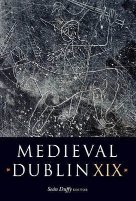 Średniowieczny Dublin XIX: Tom 19 - Medieval Dublin XIX: Volume 19