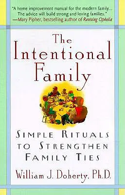 The Intentional Family:: Proste rytuały wzmacniające więzi rodzinne - The Intentional Family:: Simple Rituals to Strengthen Family Ties