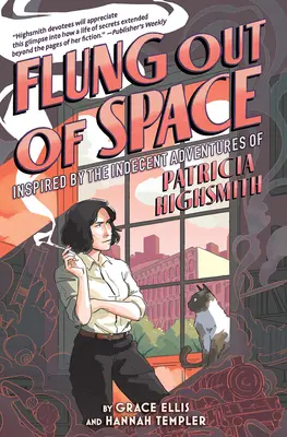 Wyrzuceni z kosmosu: Inspirowane nieprzyzwoitymi przygodami Patricii Highsmith - Flung Out of Space: Inspired by the Indecent Adventures of Patricia Highsmith