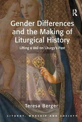 Różnice płci a tworzenie historii liturgii: Podnoszenie zasłony na przeszłość liturgii - Gender Differences and the Making of Liturgical History: Lifting a Veil on Liturgy's Past