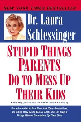 Głupie rzeczy, które rodzice robią, by zepsuć życie swoim dzieciom - Stupid Things Parents Do to Mess Up Their Kids