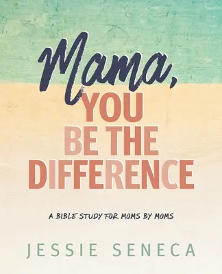 Mamo, Ty bądź różnicą: Mama, You Be the Difference - Mama, You Be the Difference: Mama, You Be the Difference