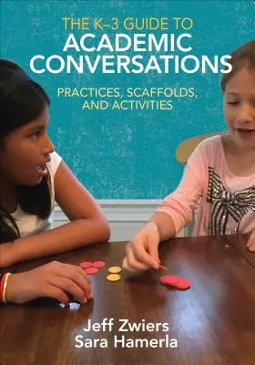 The K-3 Guide to Academic Conversations: Praktyki, rusztowania i działania - The K-3 Guide to Academic Conversations: Practices, Scaffolds, and Activities