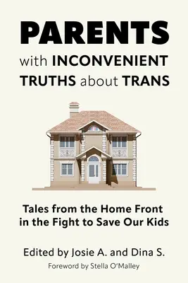 Rodzice z niewygodnymi prawdami o transpłciowości: Opowieści z frontu domowego w walce o ocalenie naszych dzieci - Parents with Inconvenient Truths about Trans: Tales from the Home Front in the Fight to Save Our Kids