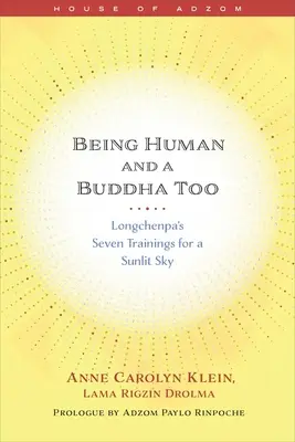 Być człowiekiem i Buddą: Siedem treningów Longchenpy dla rozświetlonego słońcem nieba - Being Human and a Buddha Too: Longchenpa's Seven Trainings for a Sunlit Sky