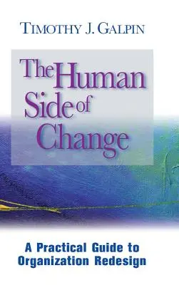 The Human Side of Change: Praktyczny przewodnik po przeprojektowywaniu organizacji - The Human Side of Change: A Practical Guide to Organization Redesign