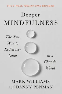 Głębsza uważność: Nowy sposób na odnalezienie spokoju w chaotycznym świecie - Deeper Mindfulness: The New Way to Rediscover Calm in a Chaotic World