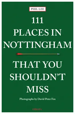 111 miejsc w Nottingham, których nie możesz przegapić - 111 Places in Nottingham That You Shouldn't Miss