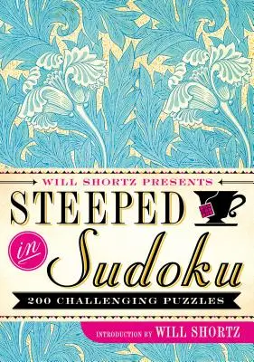 Will Shortz przedstawia Steeped in Sudoku: 200 trudnych łamigłówek - Will Shortz Presents Steeped in Sudoku: 200 Challenging Puzzles