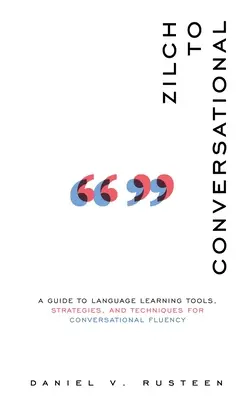 Od zera do konwersacji: Przewodnik po narzędziach do nauki języków, strategiach i technikach zapewniających płynność konwersacji - Zilch to Conversational: A guide to language learning tools, strategies, and techniques for conversational fluency