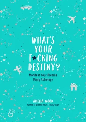 Jakie jest twoje pieprzone przeznaczenie? Manifestuj swoje marzenia za pomocą astrologii - What's Your F*cking Destiny?: Manifest Your Dreams Using Astrology