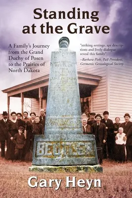 Stojąc przy grobie: Podróż rodziny z Wielkiego Księstwa Poznańskiego na prerie Północnej Dakoty - Standing at the Grave: A Family's journey from the Grand Duchy of Posen to the Prairies of North Dakota