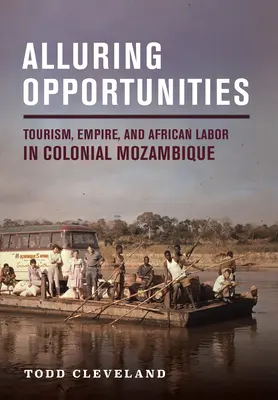 Kuszące możliwości: Turystyka, imperium i afrykańska praca w kolonialnym Mozambiku - Alluring Opportunities: Tourism, Empire, and African Labor in Colonial Mozambique