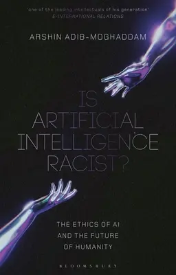 Czy sztuczna inteligencja jest rasistowska?: Etyka sztucznej inteligencji i przyszłość ludzkości - Is Artificial Intelligence Racist?: The Ethics of AI and the Future of Humanity