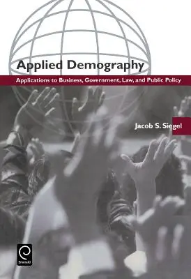 Demografia stosowana: Zastosowania w biznesie, administracji, prawie i polityce publicznej - Applied Demography: Applications to Business, Government, Law and Public Policy