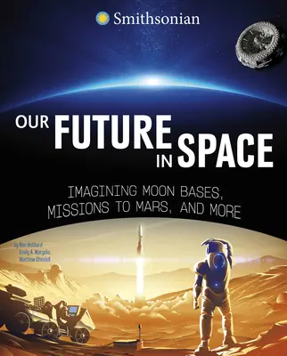 Nasza przyszłość w kosmosie: Wyobrażanie sobie baz księżycowych, misji na Marsa i nie tylko - Our Future in Space: Imagining Moon Bases, Missions to Mars, and More