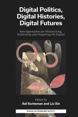 Cyfrowa polityka, cyfrowa historia, cyfrowa przyszłość: Nowe podejścia do historyzacji, upolityczniania i wyobrażania sobie cyfryzacji - Digital Politics, Digital Histories, Digital Futures: New Approaches for Historicising, Politicising and Imagining the Digital