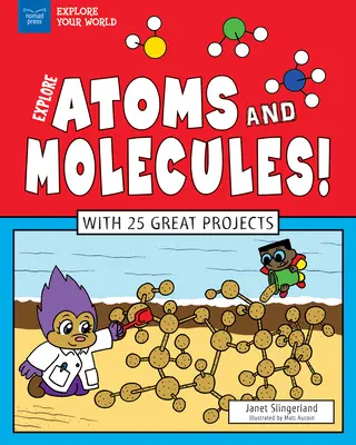 Poznaj atomy i cząsteczki! 25 wspaniałych projektów - Explore Atoms and Molecules!: With 25 Great Projects