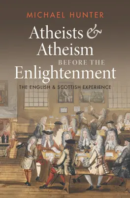 Ateiści i ateizm przed oświeceniem: Angielskie i szkockie doświadczenia - Atheists and Atheism Before the Enlightenment: The English and Scottish Experience