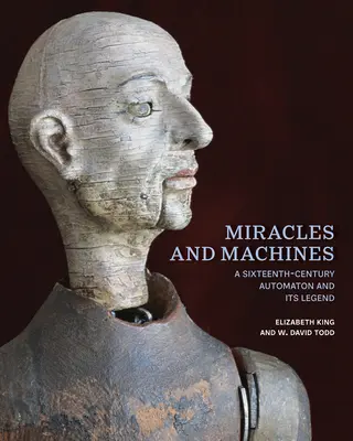 Cuda i maszyny: Szesnastowieczny automat i jego legenda - Miracles and Machines: A Sixteenth-Century Automaton and Its Legend