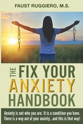 Podręcznik naprawiania lęku: Lęk nie jest tym, kim jesteś. To stan, który masz. Istnieje sposób na wyjście z lęku... i to jest ten sposób! - The Fix Your Anxiety Handbook: Anxiety is not who you are. It is a condition you have. There is a way out of your anxiety...and this is that way!