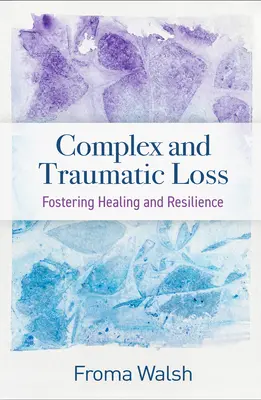 Złożona i traumatyczna strata: Wspieranie uzdrawiania i odporności - Complex and Traumatic Loss: Fostering Healing and Resilience