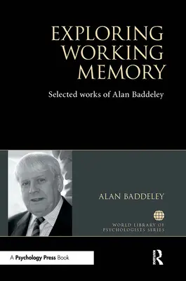 Odkrywanie pamięci roboczej: Wybrane prace Alana Baddeleya - Exploring Working Memory: Selected Works of Alan Baddeley