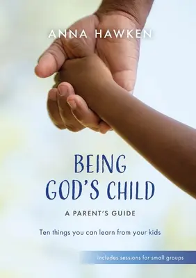 Być dzieckiem Bożym: Dziesięć rzeczy, których możesz nauczyć się od swoich dzieci - Being God's Child: Ten things you can learn from your kids