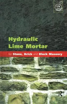 Hydrauliczna zaprawa wapienna do murowania z kamienia, cegieł i bloczków: Przewodnik po najlepszych praktykach - Hydraulic Lime Mortar for Stone, Brick and Block Masonry: A Best Practice Guide