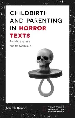 Poród i rodzicielstwo w tekstach grozy: Marginalizowani i potworni - Childbirth and Parenting in Horror Texts: The Marginalized and the Monstrous