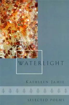 Światło wody: Wiersze wybrane - Waterlight: Selected Poems