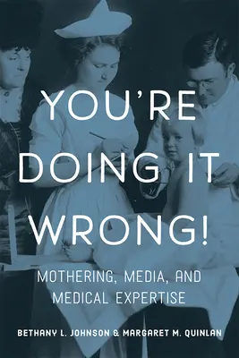 Robisz to źle! Macierzyństwo, media i wiedza medyczna - You're Doing It Wrong!: Mothering, Media, and Medical Expertise