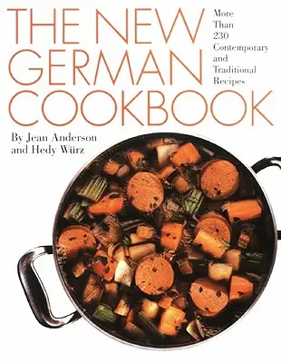 Nowa niemiecka książka kucharska: Ponad 230 współczesnych i tradycyjnych przepisów - The New German Cookbook: More Than 230 Contemporary and Traditional Recipes