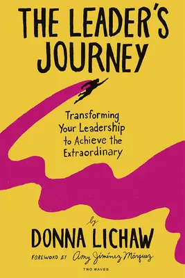 Podróż lidera: Transforming Your Leadership to Achieve the Extraordinary (Przekształcanie swojego przywództwa, aby osiągnąć coś niezwykłego) - The Leader's Journey: Transforming Your Leadership to Achieve the Extraordinary