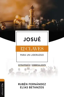 Josu: Doce Claves Para Un Liderazgo Estratgico Y Sobresaliente - Josu: Las Doce Claves Para Un Liderazgo Estratgico Y Sobresaliente