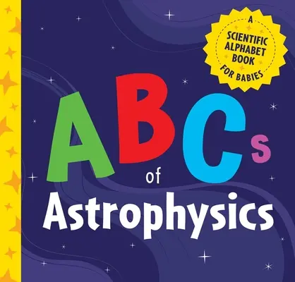 ABC astrofizyki: Naukowy alfabet dla niemowląt - ABCs of Astrophysics: A Scientific Alphabet Book for Babies
