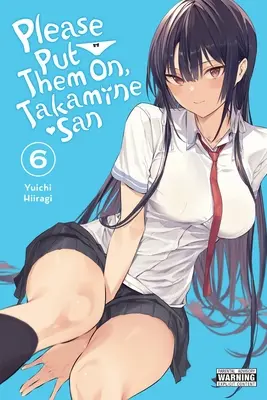 Please Put Them On, Takamine-San, Vol. 6: Tom 6 - Please Put Them On, Takamine-San, Vol. 6: Volume 6