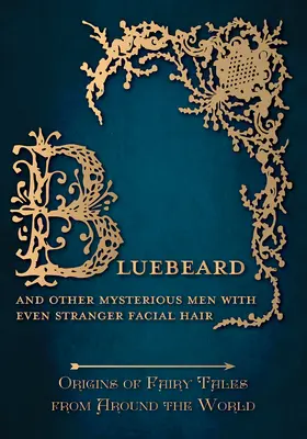 Bluebeard - And Other Mysterious Men with Even Stranger Facial Hair (Origins of Fairy Tales from Around the World): Pochodzenie bajek z całego świata - Bluebeard - And Other Mysterious Men with Even Stranger Facial Hair (Origins of Fairy Tales from Around the World): Origins of Fairy Tales from Around