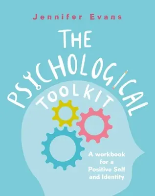 Psychologiczny zestaw narzędzi: Podręcznik pracy nad pozytywną tożsamością i jaźnią - The Psychological Toolkit: A Workbook for a Positive Self and Identity