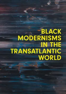 Czarne modernizmy w świecie transatlantyckim: Tom 4 - Black Modernisms in the Transatlantic World: Volume 4