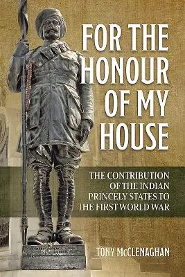 Dla honoru mojego domu: Wkład indyjskich stanów książęcych w I wojnę światową - For the Honour of My House: The Contribution of the Indian Princely States to the First World War