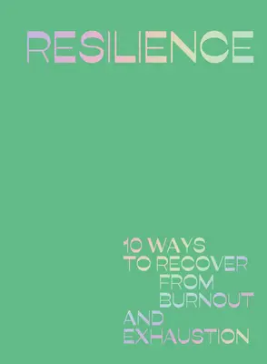 Odporność: 10 sposobów na wyjście z wypalenia i wyczerpania - Resilience: 10 Ways to Recover from Burnout and Exhaustion