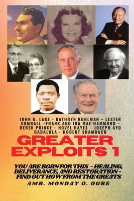 Greater Exploits - 1: You are Born for This - Healing, Deliverance and Restoration - Dowiedz się, jak od Wielkich - Greater Exploits - 1: You are Born for This - Healing, Deliverance and Restoration - Find out how from the Greats