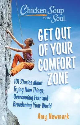 Chicken Soup for the Soul: Get Out of Your Comfort Zone: 101 opowieści o próbowaniu nowych rzeczy, pokonywaniu strachu i poszerzaniu swojego świata - Chicken Soup for the Soul: Get Out of Your Comfort Zone: 101 Stories about Trying New Things, Overcoming Fear and Broadening Your World
